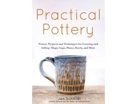 Livro Practical Pottery 40 Pottery Projects for Creating and Selling Mugs, Cups, Plates, Bowls, and More de Jon Schmidt (Inglês)