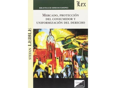 Livro Mercado, Protección Del Consumidor Y Uniformización Del Derecho de Leible Stefan (Espanhol)