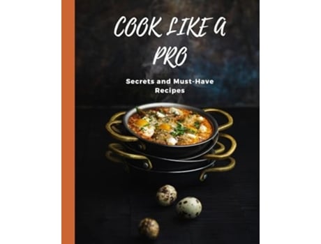 Livro COOK LIKE A PRO Secrets and Must-Have Recipes de Kiet Huynh (Inglês)
