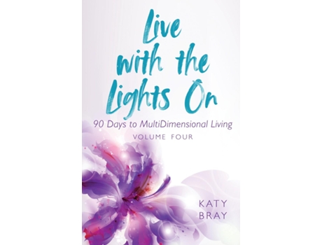 Livro Live With The Lights On 90 Days To Multidimensional Living Volume Four De Katy Bray (inglês)