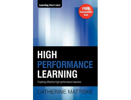 Livro High Performance Learning Creating effective high performance learners Learning ShortTake de Catherine Mattiske (Inglês)