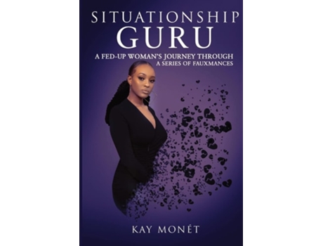 Livro Situationship Guru A Fed-up Womans Journey Through A Series Of Fauxmances De Kay Monét (inglês)