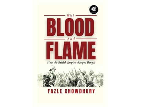 Livro With Blood and Flame How the British Empire changed Bengal de Fazle Chowdhury (Inglês)