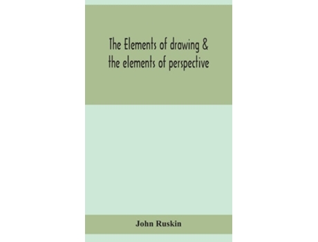 Livro The Elements Of Drawing Amp The Elements Of Perspective De John Ruskin (inglês - Capa Dura)