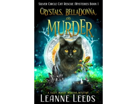 Livro Crystals Belladonna and Murder A Cozy Magic Midlife Mystery Silver Circle Cat Rescue Mysteries de Leanne Leeds (Inglês)