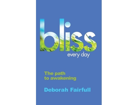 Livro Bliss Every Day The Path to Awakening de Deborah Fairfull (Inglês)