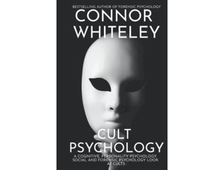 Livro Cult Psychology A Cognitive, Personality Psychology, Social And Forensic Psychology Look At Cults De Connor Whiteley (inglês - Capa Dura)