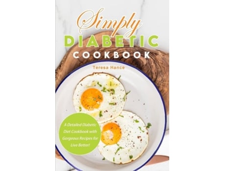 Livro Simply Diabetic Cookbook A Detailed Diabetic Diet Cookbook With Gorgeous Recipes For Live Better! De Teresa Hance (inglês)