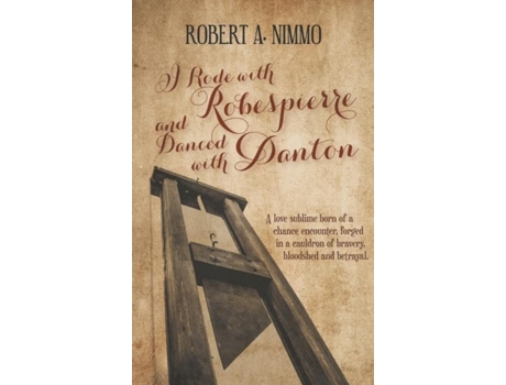 Livro I Rode With Robespierre And Danced With Danton De Robert A Nimmo (inglês)