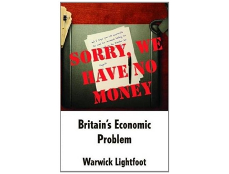 Livro Sorry We Have No Money Britains Economic Problem de Warwick Lightfoot (Inglês)