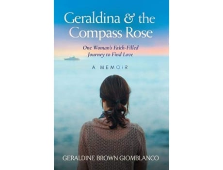 Livro Geraldina the Compass Rose One Womans FaithFilled Journey To Find Love A Memoir de Geraldine Brown Giomblanco (Inglês)
