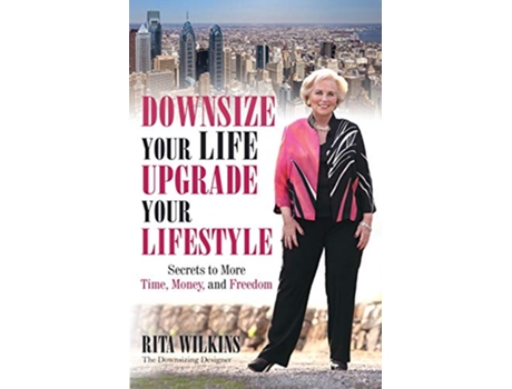 Livro Downsize Your Life Upgrade Your Lifestyle Secrets to More Time Money and Freedom de Rita S Wilkins (Inglês)
