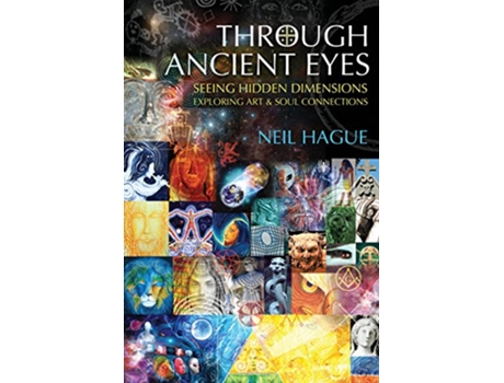 Livro Through Ancient Eyes Seeing Hidden Dimensions Exploring Art Soul Connections de Neil Hague (Inglês)