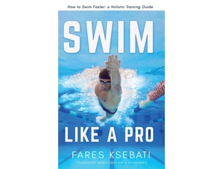 Livro Swim Like A Pro: How to Swim Faster and Smarter With A Holistic Training Guide Fares Ksebati (Inglês)