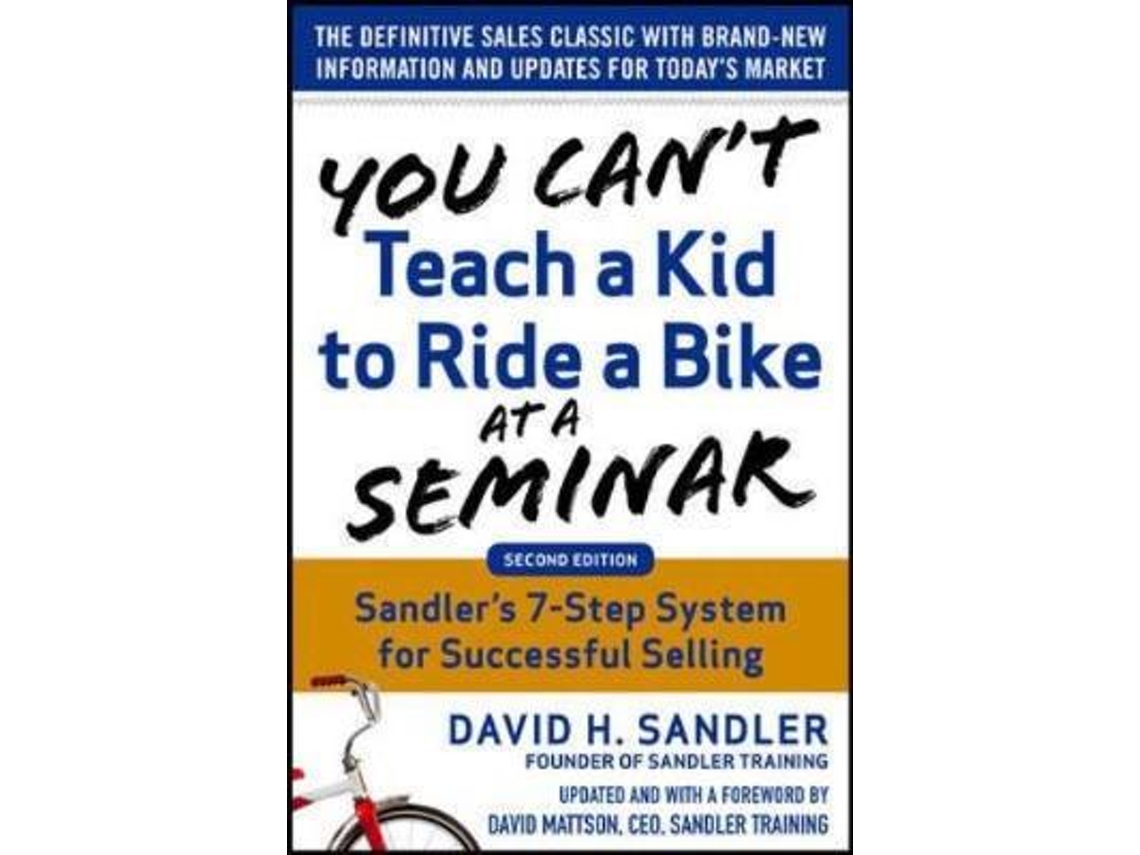 Livro You Can't Teach a Kid to Ride a Bike at a Seminar, 2nd Edition: Sandler Training's 7-Step System for Successful Selling (Inglês)