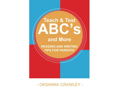 Livro Teach and Test the ABCs and More Reading and Writing Tips for Parents de Oksanna Crawley (Inglês)