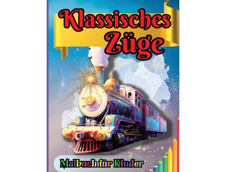 Livro Klassisches Züge Malbuch für Kinder Für Vorschul- und Kindergartenkinder ab 2 Jahren de Tobba (Inglês)