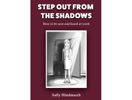 Livro Step Out From The Shadows How To Be Seen And Heard At Work De Sally B Hindmarch (inglês)