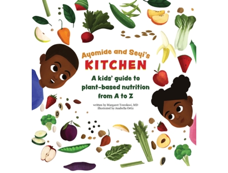 Livro Ayomide And Seyis Kitchen A Kids Guide To Plant-based Nutrition From A To Z De Margaret Towolawi (inglês)