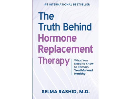 Livro The Truth Behind Hormone Replacement Therapy What You Need To Know To Remain Youthful And Healthy De Selma Rashid (inglês)