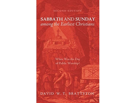 Livro Sabbath and Sunday among the Earliest Christians Second Edition de David W T Brattston (Inglês)