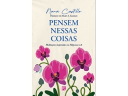 Livro Pensem Nessas Coisas - Meditações Inspiradas Em Filipenses 4.8 De Naná Castillo (português)