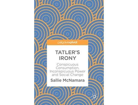 Livro Tatlers Irony Conspicuous Consumption Inconspicuous Power and Social Change de Sallie Mcnamara (Inglês - Capa Dura)