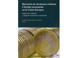 Livro Ejecución de las decisiones relativas a deudas monetarias en la Unión Europea experiencias española y adopción de decisiones informadas de Carmen Otero García-Castrillón (Espanhol)