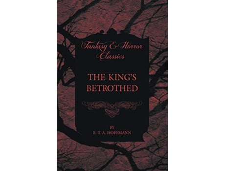 Livro The Kings Betrothed Fantasy and Horror Classics de E T A Hoffmann (Inglês)