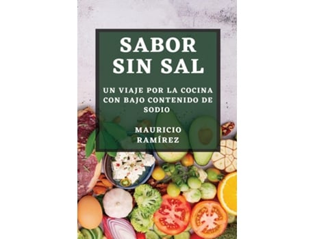 Livro Sabor sin Sal Un Viaje por la Cocina con Bajo Contenido de Sodio de Mauricio Ramírez (Inglês)