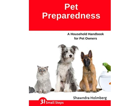 Livro Pet Preparedness A Household Handbook for Pet Owners 31 Small Steps de Shawndra Holmberg (Inglês)