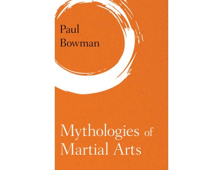 Livro mythologies of martial arts de paul bowman (inglês)