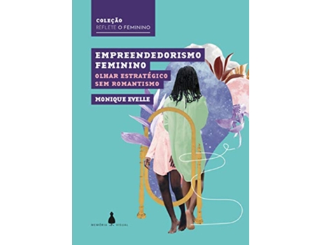 Livro Empreendedorismo Feminino Olhar EstratÃ Gico Sem Romantismo de Monique Evelle (Português do Brasil)