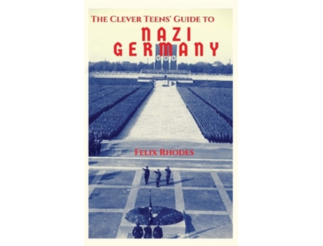 Livro The Clever Teens Guide to Nazi Germany de Felix Rhodes (Inglês)