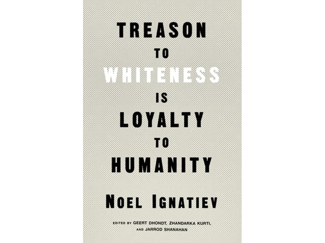 Livro Treason To Whiteness Is Loyalty To Humanity De Noel Ignatiev (inglês)