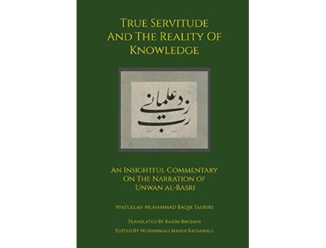 Livro True Servitude and the Reality of Knowledge de Ayatullah Muhammad Baqir Tahriri (Inglês - Capa Dura)