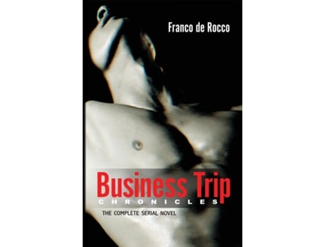 Livro BUSINESS TRIP CHRONICLES THE COMPLETE SERIAL NOVEL de Franco De Rocco (Inglês)