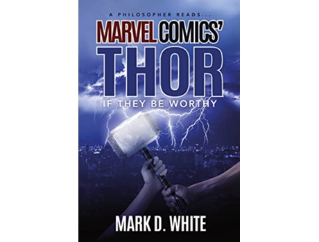 Livro A Philosopher ReadsMarvel Comics Thor If They Be Worthy A Philosopher Reads Series de Mark D White (Inglês)