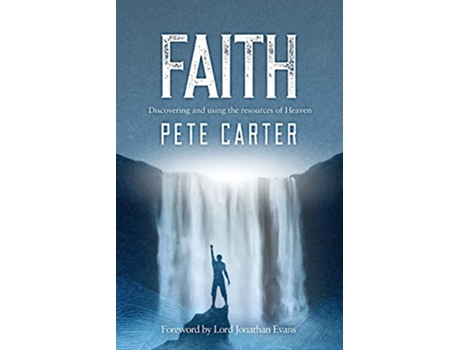 Livro Faith Discovering and using the resources of Heaven de Pete Carter (Inglês)