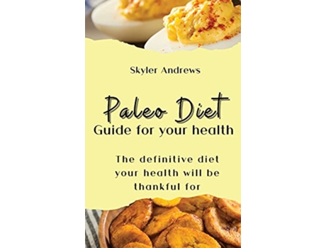 Livro Paleo Diet Guide for your health The definitive diet your health will be thankful for de Skyler Andrews (Inglês)