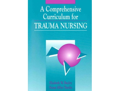 Livro Comprehensive Curriculum for Trauma Nursing Jones and Bartlett Series in Nursing de Elizabeth W Bayley Turcke Bayley (Inglês)