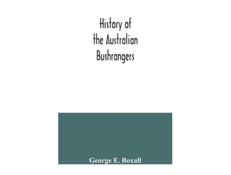 Livro History Of The Australian Bushrangers De George E Boxall (inglês)