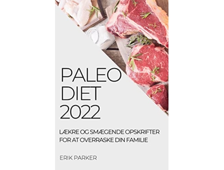 Livro Paleo Diet 2022 LÆkre Og SmÆgende Opskrifter for at Overraske Din Familie Danish Edition de Erik Parker (Dinamarquês)