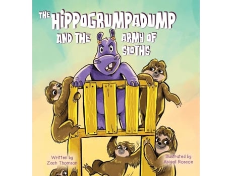 Livro The Hippogrumpadump And The Army Of Sloths De Zach Thomson (inglês)