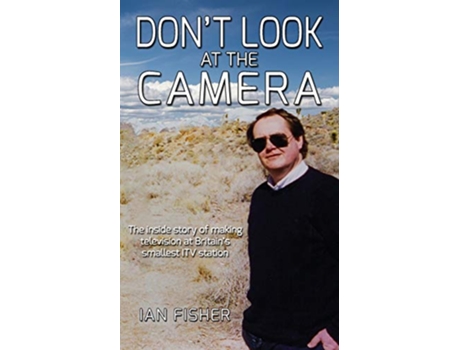 Livro Dont Look at the Camera Making television at Britains smallest ITV station de Ian Fisher (Inglês)