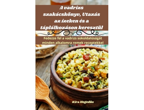 Livro A vadrizs szakácskönyv, Utazás az ízeken és a táplálkozáson keresztül de Kíra Hegedüs (Inglês)