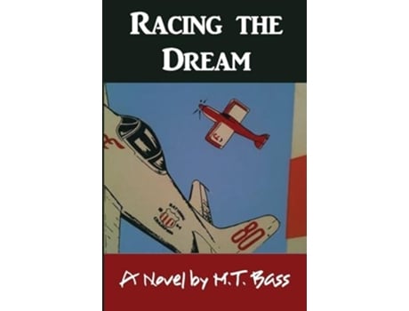 Livro Racing the Dream Fly Low...Fly Fast...and Turn Left... de M T Bass (Inglês)