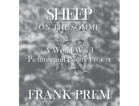 Livro Sheep On The Somme A World War I Picture And Poetry Book De Frank Prem (inglês - Capa Dura)