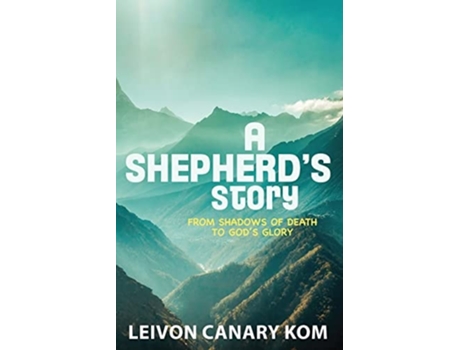 Livro A Shepherds Story From Shadows of Death to Gods Glory de Leivon Canary Kom (Inglês)