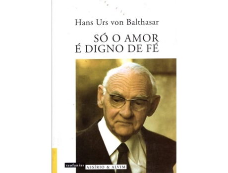 Livro Só O Amor É Digno De Fé de Hans Urs Von Balthasar